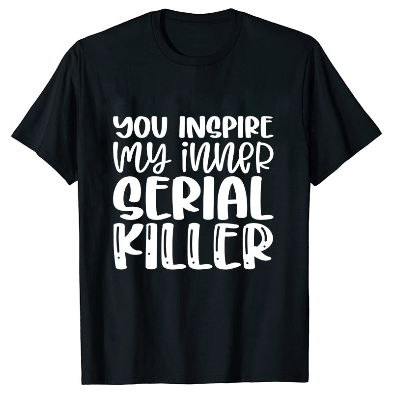 You Inspire My Inner Serial Killer