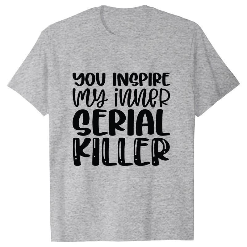 You Inspire My Inner Serial Killer