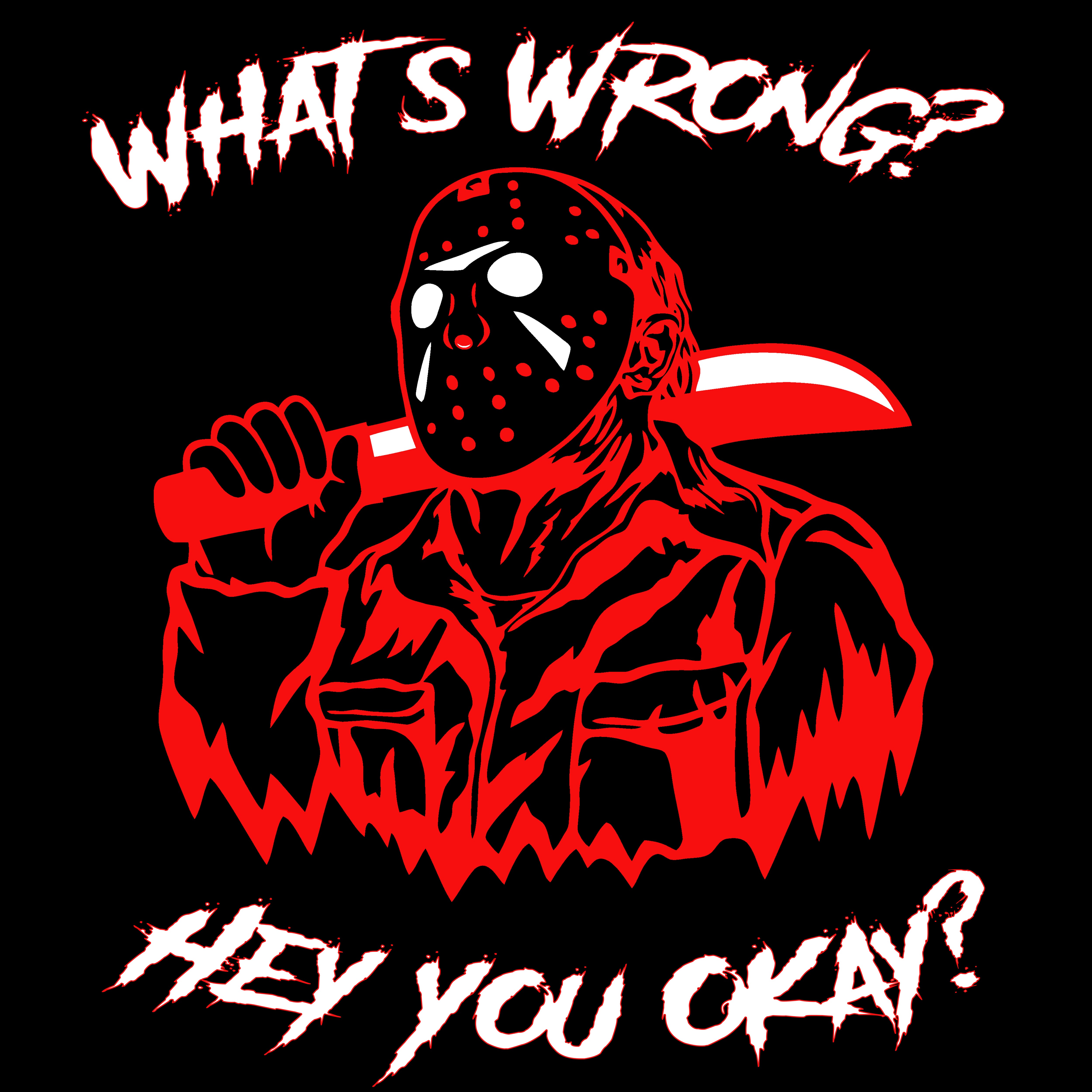 Hey What's Wrong You Ok? Jason