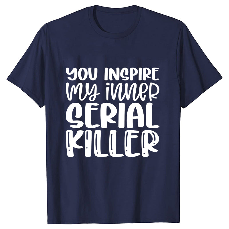 You Inspire My Inner Serial Killer