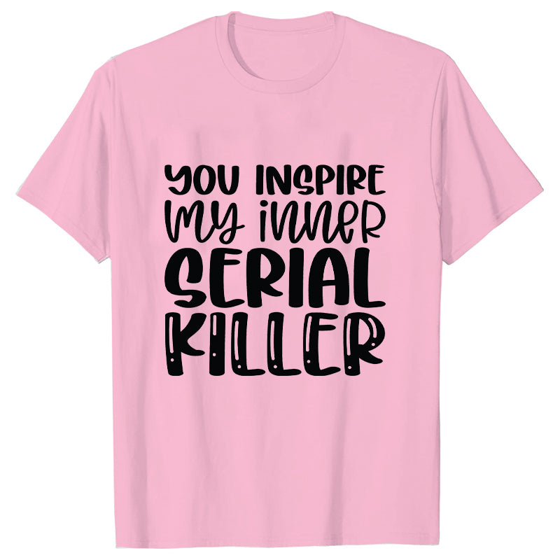 You Inspire My Inner Serial Killer
